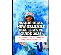 Mardi Gras New Orleans USA Travel Guide 2025: The Ultimate Guide to Celebrating Mardi Gras in the Big Easy