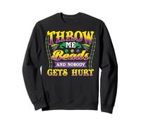 Mardi Gras Throw Me Beads, and Nobody Gets Hurt Funny Sweatshirt