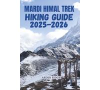 MARDI HIMAL TREK HIKING GUIDE 2025-2026: Explore Nepal’s Hidden Gem in the Annapurna Region with Complete Itineraries, Costs, and Travel Tips