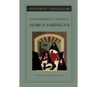 MARE E SARDEGNA: Il viaggio controcorrente di D.H. Lawrence alla ricerca dell'Italia vera