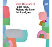 Paolo Fresu, Richard Galliano et Jan Lundgren – Mare Nostrum III – CD – A.C.T.