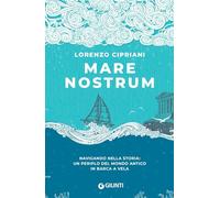Mare Nostrum: Navigando nella storia: un periplo del mondo antico in barca a vela