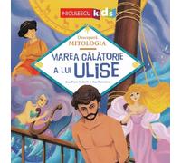 Marea calatorie a lui Ulise - Jean-Pierre Kerloc'h, Descopera Mitologia, Editie in limba romana