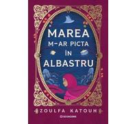 Marea m-ar picta in albastru - Zoulfa Katouh, Editie in limba romana