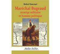Maréchal Bugeaud stratège militaire et homme politique Saucourt Robert (Auteur)