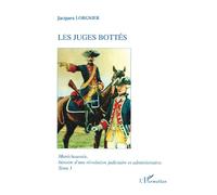 Maréchaussée, histoire d'une révolution judiciaire et administrative Les juges bottés - Tome 1 - Jacques Lorgnier - L'harmattan - broché - Livre