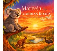 Mareeja the Guardian Koala: A Dreamtime Story of Caring for Country