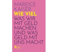 Mareice Kaiser Wie viel: Was wir mit Geld machen und was Geld mit uns ma (Poche)