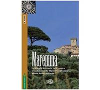 Maremma. Un viaggio tra storia, arte, natura e tradizioni nella Maremma grossetana, Monte Amiata e Isole