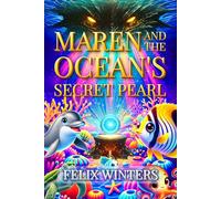 Maren and the Ocean's Secret Pearl: An Inspiring Underwater Adventure on Ocean Conservation, Friendship, and the Power of Small Actions to Inspire Young Nature Lovers