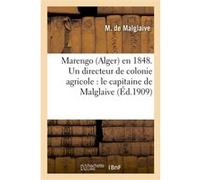 Marengo (Alger) en 1848. Un directeur de colonie agricole : le capitaine de Malglaive, (du Génie) De Malglaive-M (Auteur)