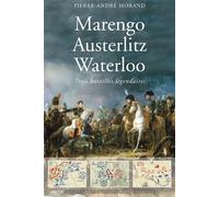 Marengo, Austerlitz, Waterloo - Trois grandes batailles légendaires - Pierre-André Morand - L'artilleur - broché - Essai