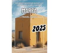 Marfa Travel Guide: Unconventional Adventures in the Desert: The desert adventure Bucket List - The Ultimate desert Itinerary