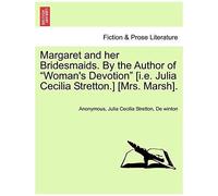 Margaret And Her Bridesmaids. By The Author Of "Woman's Devotion" [I.E. Julia Cecilia Stretton.] [Mrs. Marsh].