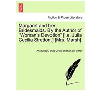 Margaret And Her Bridesmaids. By The Author Of "Woman's Devotion" [I.E. Julia Cecilia Stretton.] [Mrs. Marsh].