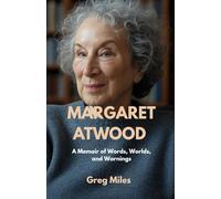 MARGARET ATWOOD: A Memoir of Words, Worlds, and Warnings