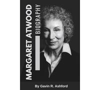 MARGARET ATWOOD BIOGRAPHY: The Life and Legacy of a Fearless Literary Visionary