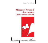 Margaret Atwood, des romans pour deux siècles - François-Patrick Postal - L'harmattan - broché - Essai
