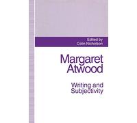 Margaret Atwood: Writing and Subjectivity: New Critical Essays
