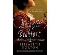 Margaret Beaufort: Mother of the Tudor Dynasty Norton, Elizabeth (Auteur)