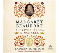 Margaret Beaufort: Survivor, Rebel, Kingmaker