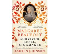 Margaret Beaufort: Survivor, Rebel, Kingmaker