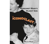 MARGARET MARY'S OLDEST SON the iCONOCLAST: memoir