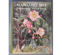 Margaret Mee in Search of Flowers of the Amazon Forests: In Search of Flowers of the Amazon Forests: Diaries of an English Artist Reveal the Beauty of the Vanishing Rainforest