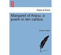 Margaret Of Anjou; A Poem In Ten Cantos.
