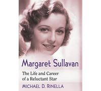 Margaret Sullavan: The Life and Career of a Reluctant Star