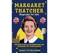 Margaret Thatcher Biography for Kids: Inspiring Story of Determination and Leadership for Young Readers