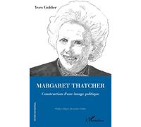 Margaret Thatcher Construction d'une image politique - Yves Golder - L'harmattan - broché - Essai