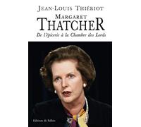Margaret Thatcher. De l'épicerie à la Chambre des Lords