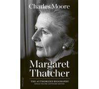 Margaret Thatcher The Authorized Biography: Single-volume Centenary Edition - Charles Moore - Penguin - ebook (ePub) - Livre