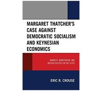 Margaret Thatcher's Case Against Democratic Socialism And Keynesian Economics