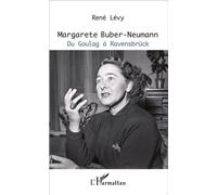 Margarete Buber-Neumann Du Goulag à Ravensbrück - René Lévy - L'harmattan - broché - Biographie