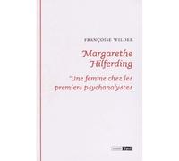 MARGARETHE HILFERDING. UNE FEMME CHEZ LES PREMIERS PSYCHANALYSTES (0000)