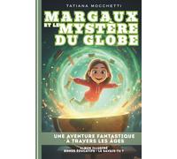 Margaux et Le Mystère du Globe: Une aventure fantastique à travers les âges | Livre illustré, éducatif et ludique pour les 6-12 ans !