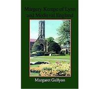 Margery Kempe Of Lynn And Medieval England Margaret Gallyon (Auteur)