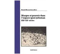 Marges Et Pouvoir Dans L'espace (Post-)Ottoman - Xixe-Xxe Siècles