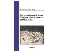 Marges Et Pouvoir Dans L'espace (Post-)Ottoman - Xixe-Xxe Siècles