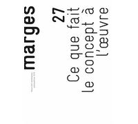 Marges N° 27, Automne-Hiver 2018 - Ce Que Fait Le Concept À L'oeuvre