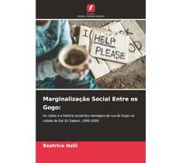Marginalização Social Entre os Gogo:: As raízes e a história social dos mendigos de rua de Gogo na cidade de Dar Es Salaam, 1890-2000