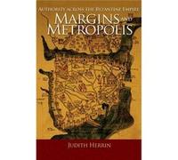 Margins And Metropolis: Authority Across The Byzantine Empire (Hardcover) Judith Herrin, (Auteur)