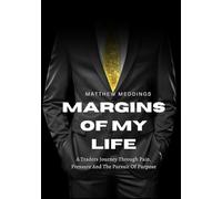 MARGINS OF MY LIFE: A Traders Journey Through Pain, Pressure And The Pursuit Of Purpose