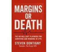 Margins Or Death The No Bullshit Playbook For Surviving And Winning In Cpg