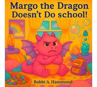 Margo The Dragon Doesn’t Do School!: A Funny, Heartwarming Book for Kids Who Don’t Want to Go to School