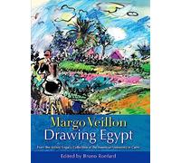 Margo Veillon Drawing Egypt: From the Artistic Legacy Collection at the American University in Cairo