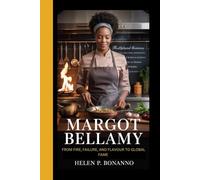 MARGOT BELLAMY: A Culinary biography - From fire, failure, and flavour to global fame