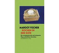 Margot Fischer Kochen in der Kiste: Der energiesparende und entspannte W (Poche)